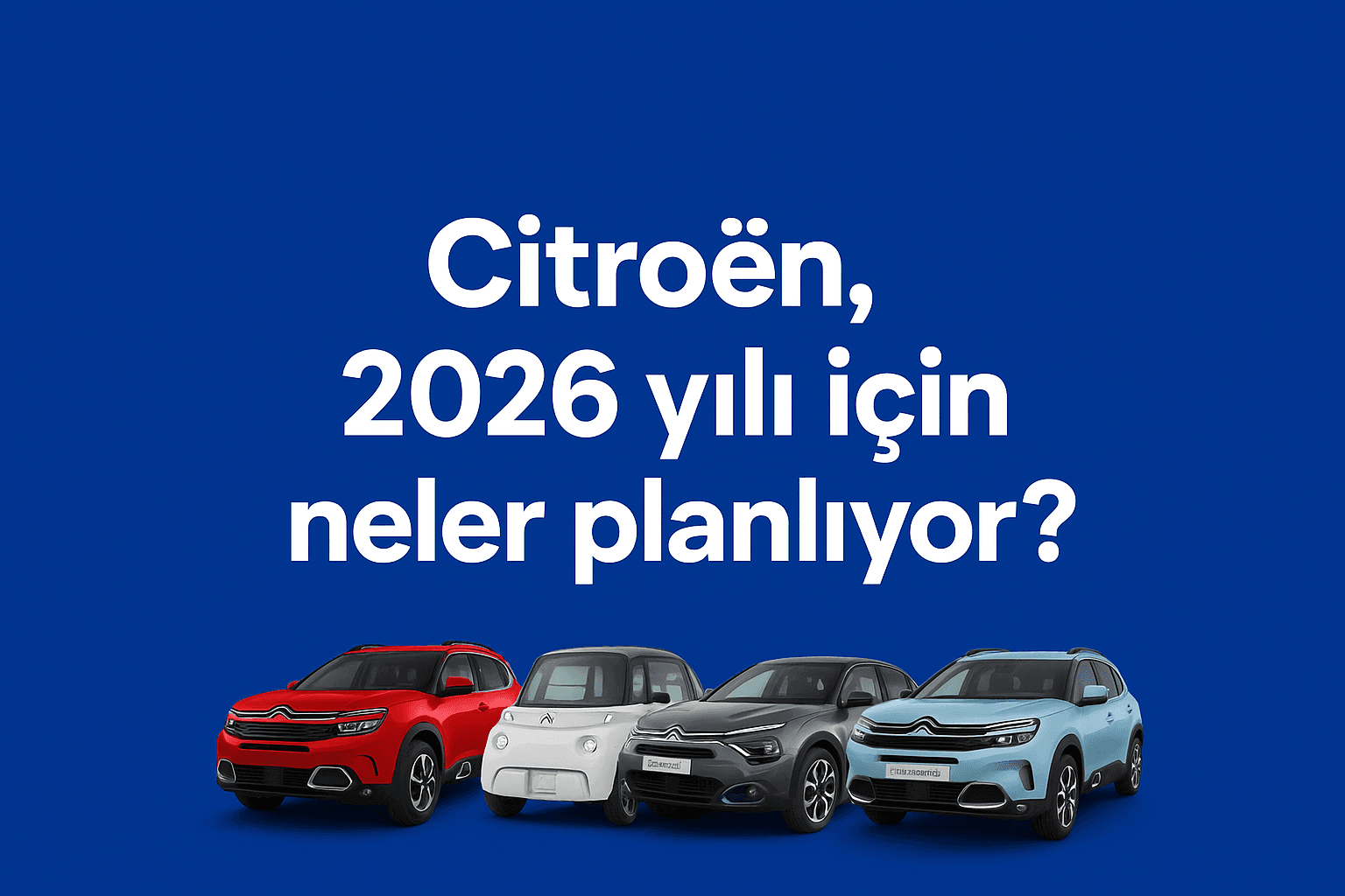 Citroën 2026’ya Damga Vurmaya Hazırlanıyor: Yeni C5 Aircross, Yenilenen Ami ve Elektrikli Strateji Açıklandı