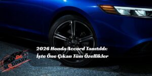 2026 Honda Accord Sahneye Çıktı: Sedan Geleneği Bitmiyor