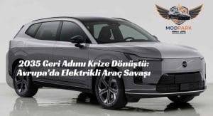 AB’nin Kararı Otomotivde Fırtına Kopardı: Markalar Karşı Karşıya Geldi 2035 Geri Adımı Krize Dönüştü: Avrupa’da Elektrikli Araç Savaşı