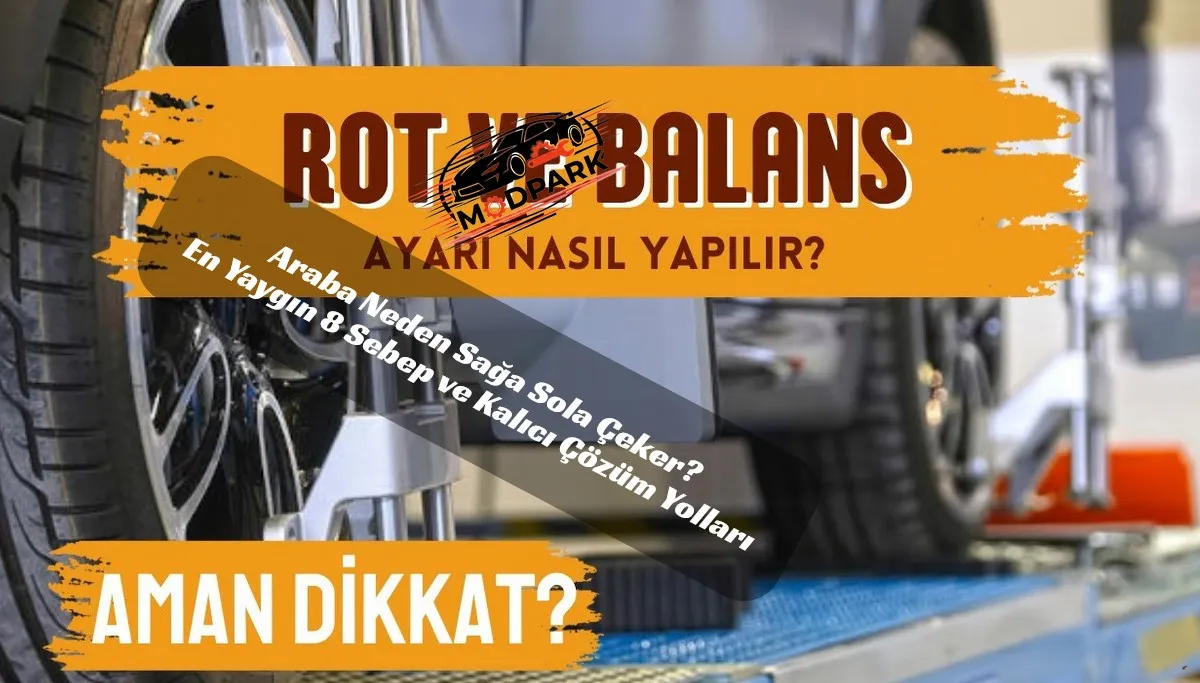 Direksiyonu Bırakınca Araç Sağa mı Çekiyor? İşte Ustaların Anlattığı Gerçek Nedenler