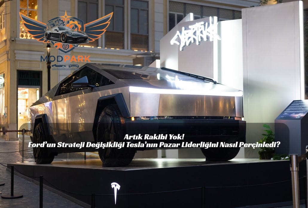 Artık Rakibi Yok! Ford’un Strateji Değişikliği Tesla’nın Pazar Liderliğini Nasıl Perçinledi?