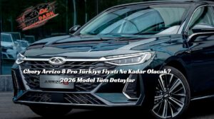 🚘 Chery Arrizo 8 Pro Türkiye’ye Geliyor mu? 2026 Fiyatı, Özellikleri ve Tüm Detaylar Chery Arrizo 8 Pro Türkiye Fiyatı Ne Kadar Olacak? 2026 Model Tüm Detaylar