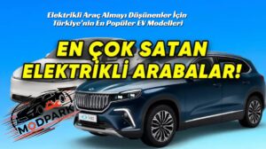 Elektrikli Araç Almayı Düşünenler İçin Türkiye’nin En Popüler EV Modelleri
