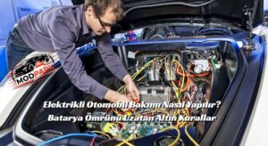Elektrikli Otomobil Bakımı Nasıl Yapılır? Batarya Ömrünü Uzatan Altın Kurallar