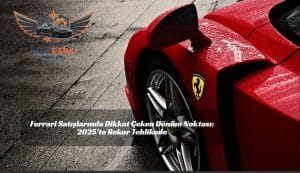 Ferrari Satışlarında Dikkat Çeken Dönüm Noktası: 2025’te Rekor Tehlikede