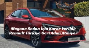 Renault’tan Net Mesaj: Megane Sedan Türkiye’de Uzun Süre Satışta Kalacak Megane Sedan İçin Karar Verildi: Renault Türkiye Geri Adım Atmıyor