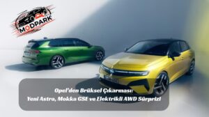 Opel’den Brüksel Çıkarması: Yeni Astra, Mokka GSE ve Elektrikli AWD Sürprizi