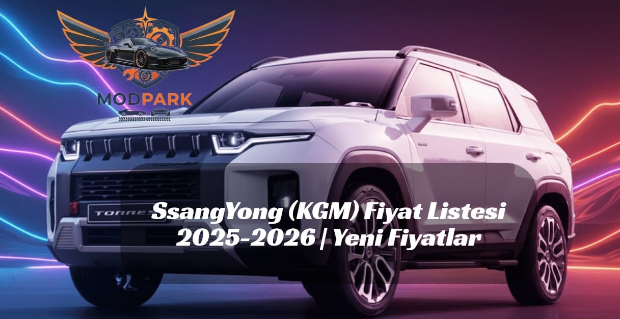 KGM (SsangYong) 2025-2026 Fiyat Listesi Açıklandı: 1.5 Milyon TL’ye %0 Faiz Fırsatı!