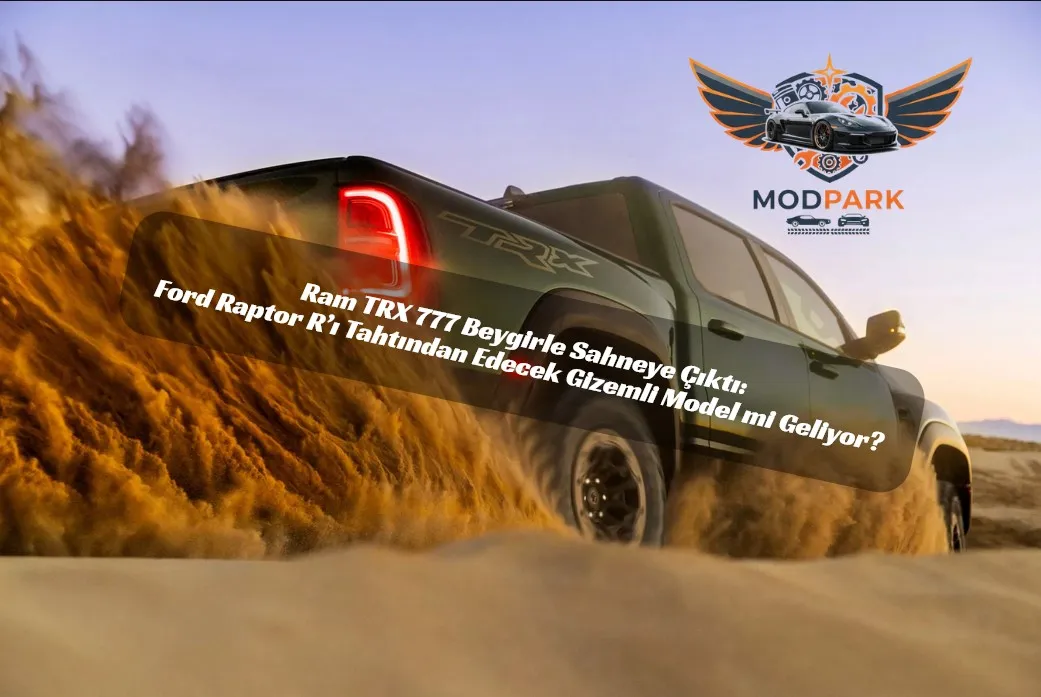 Ram TRX 777 Beygirle Döndü: Ama Bu Sadece Bir Başlangıç!