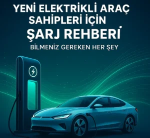 Elektrikli Otomobil Şarjı Nasıl Yapılır? Süreler, İpuçları ve En Doğru Yöntemler