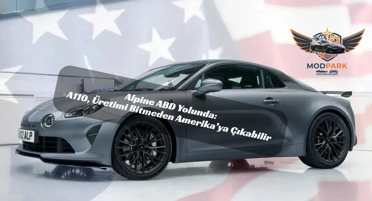 Alpine ABD Yolunda: A110, Üretimi Bitmeden Amerika’ya Çıkabilir