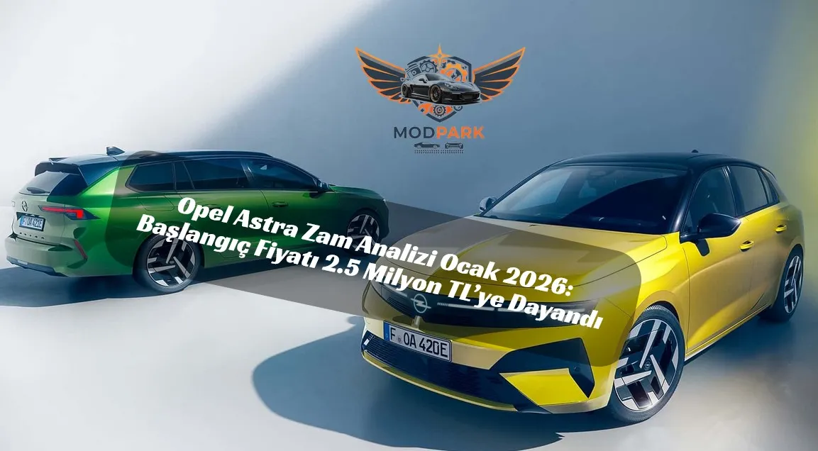 Opel Ocak 2026 Fiyat Listesi: Astra’da Şok Zam ve Yeni Etiketler