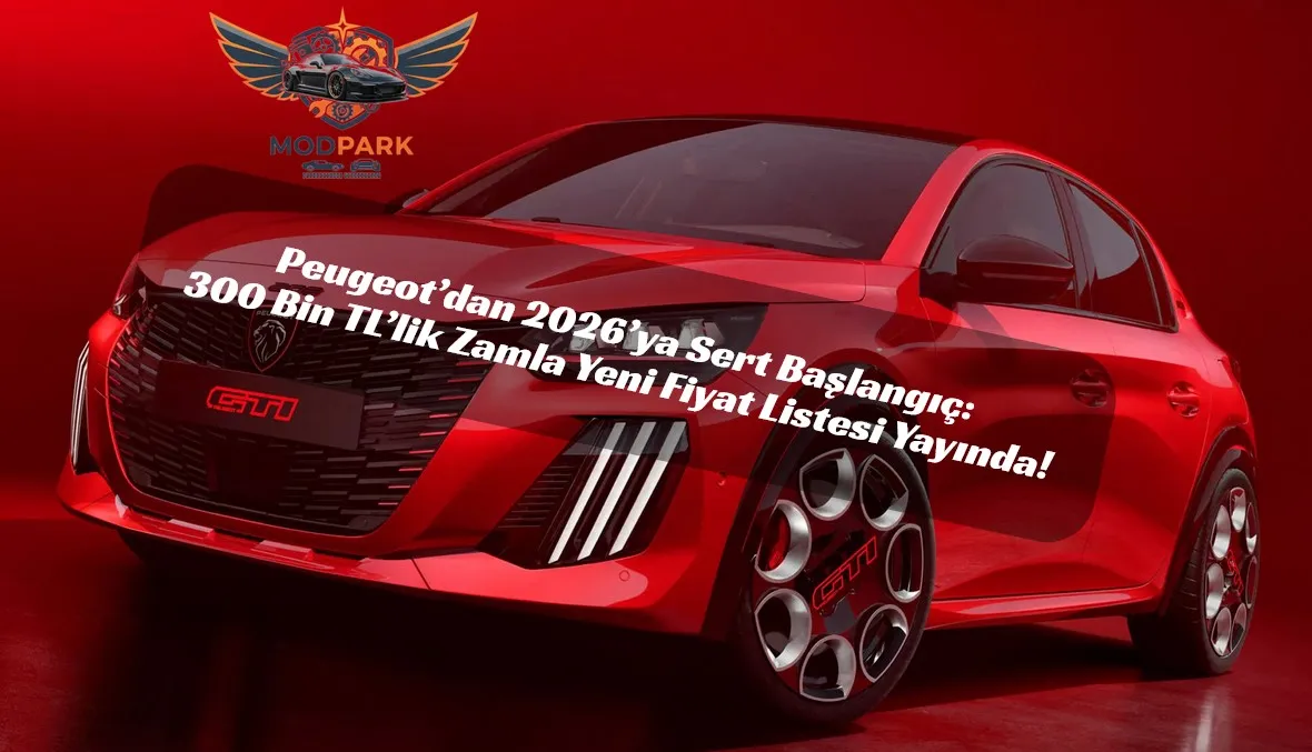 Peugeot’dan 2026’ya Sert Başlangıç: 300 Bin TL’lik Zamla Yeni Fiyat Listesi Yayında!