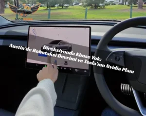 Direksiyonda Kimse Yok: Austin’de Robotaksi Devrimi ve Tesla’nın Nvidia Planı