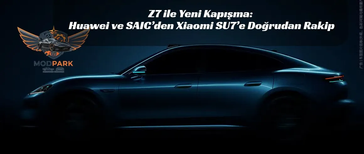 Xiaomi SU7’e Karşı Z7: Huawei ve SAIC’nin Teknoloji Hamlesi