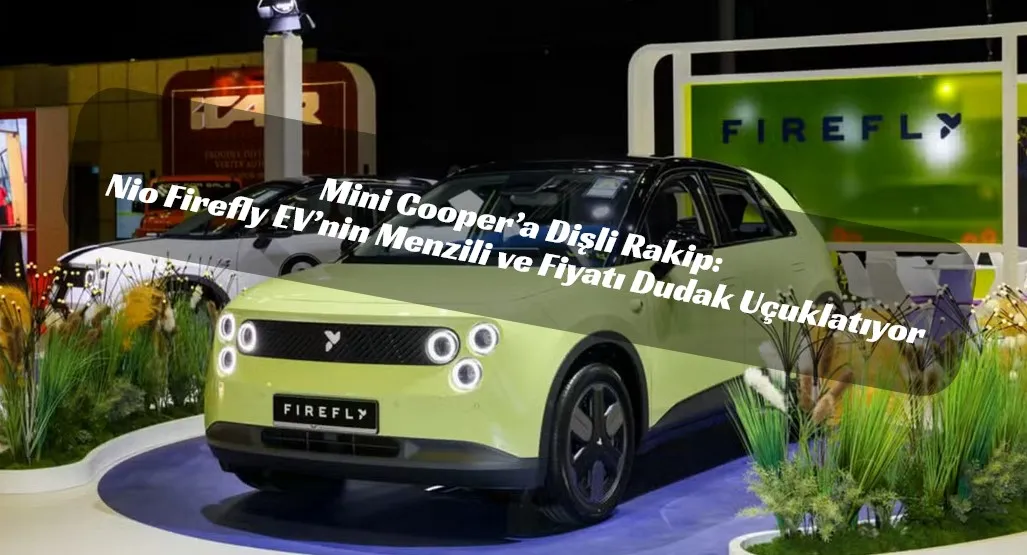 Şehirlerin Yeni Hakimi: 2026 Nio Firefly EV ile Tanışın!