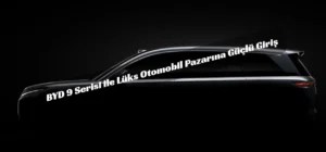 BYD Tang 9 ve Han 9: Lüks Segmentte Yeni Dönem BYD Tang 9 SUV özellikleri BYD Han 9 sedan fiyat BYD 9 serisi Türkiye fiyat listesi