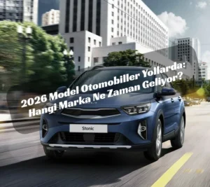 Bayilere İndi: 2026 Model Otomobiller İçin Takvim Netleşti