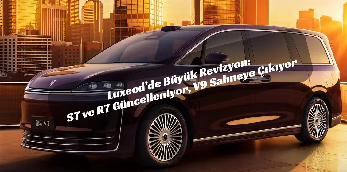 Huawei–Chery Ortaklığı Gazlıyor: Luxeed S7 ve R7 Yenileniyor, 2026 Sert Geliyor