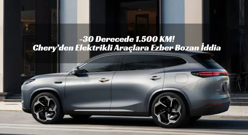 Kış Menzili Tarih Oluyor: Chery’nin Yeni Bataryası 1.500 KM Vaat Ediyor