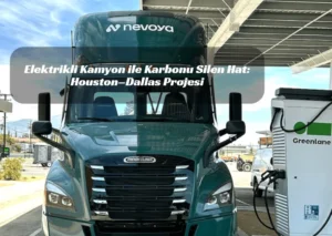 Elektrikli kamyon Elektrikli ağır ticari araç Teksas lojistik Houston Dallas lojistik hattı