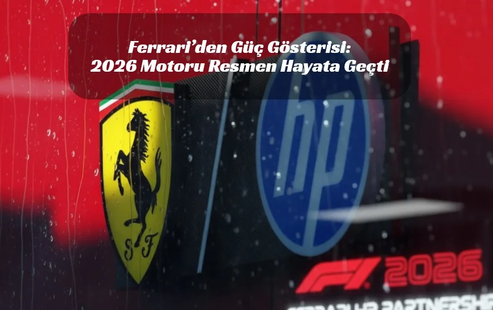 Ferrari 2026 Motoru İlk Kez Çalıştı: Maranello’da Yeni Bir Dönem Başlıyor