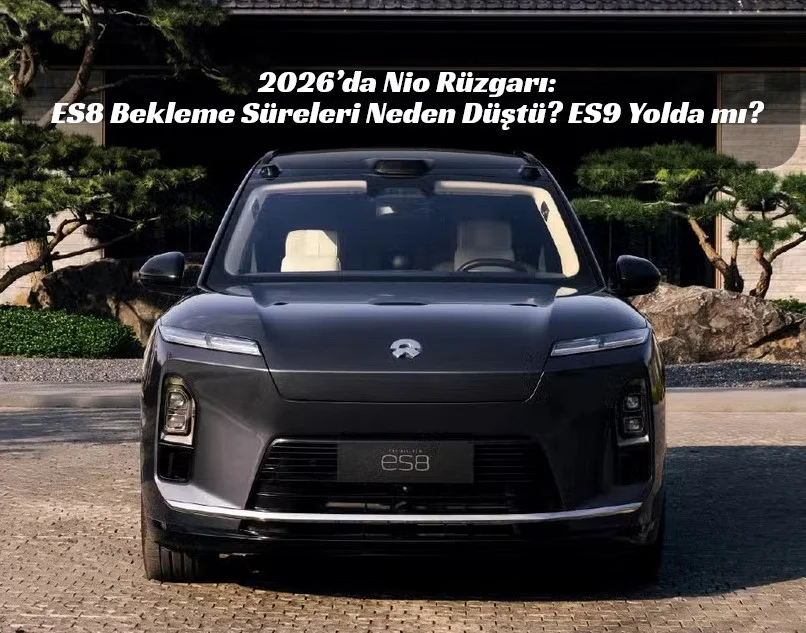 Aylarca Bekleme Devri Bitti! Nio ES8 Teslimatlarında Devrim Gibi Hızlanma