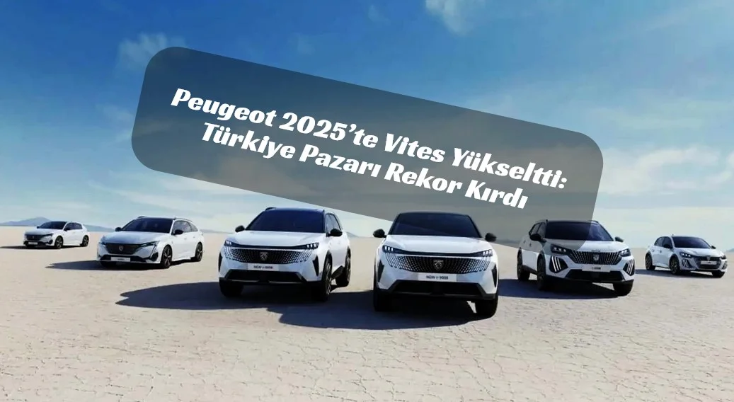Peugeot Türkiye’den Tarihi Rekor: 2025’te 86 Bin Adetlik Büyük Zafer