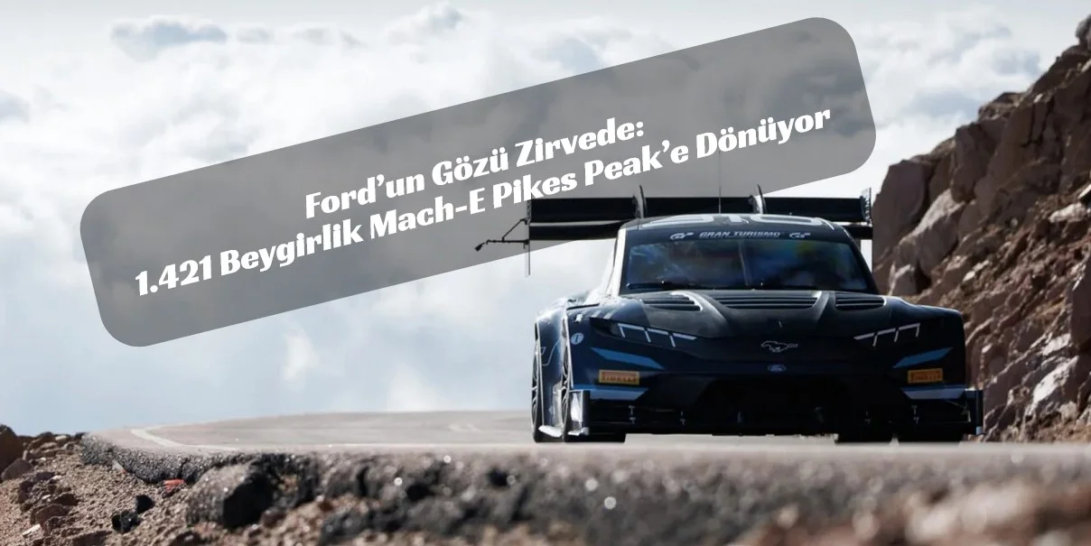 Pikes Peak 2026’da Elektrik Fırtınası: Ford Super Mustang Mach-E Zirveye Kilitlendi