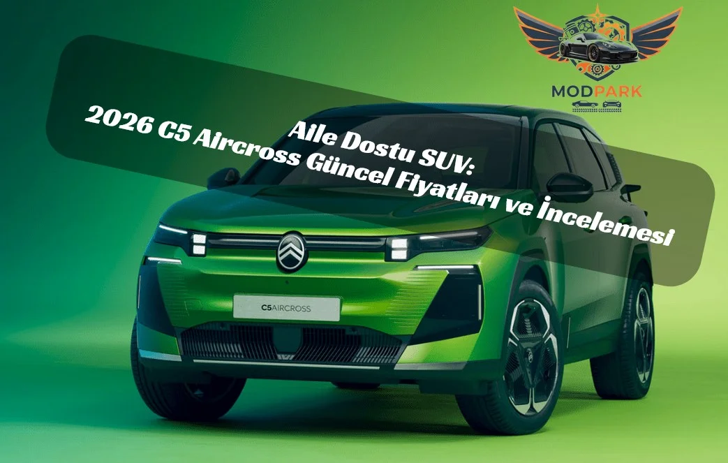 Yeni C5 Aircross 2026: Güncel Fiyat Listesi, Donanımlar ve Teknik Özellikler