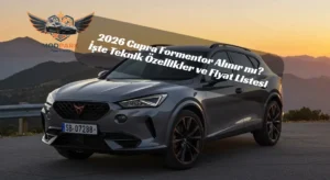 2026 Cupra Formentor Alınır mı? İşte Teknik Özellikler ve Fiyat Listesi