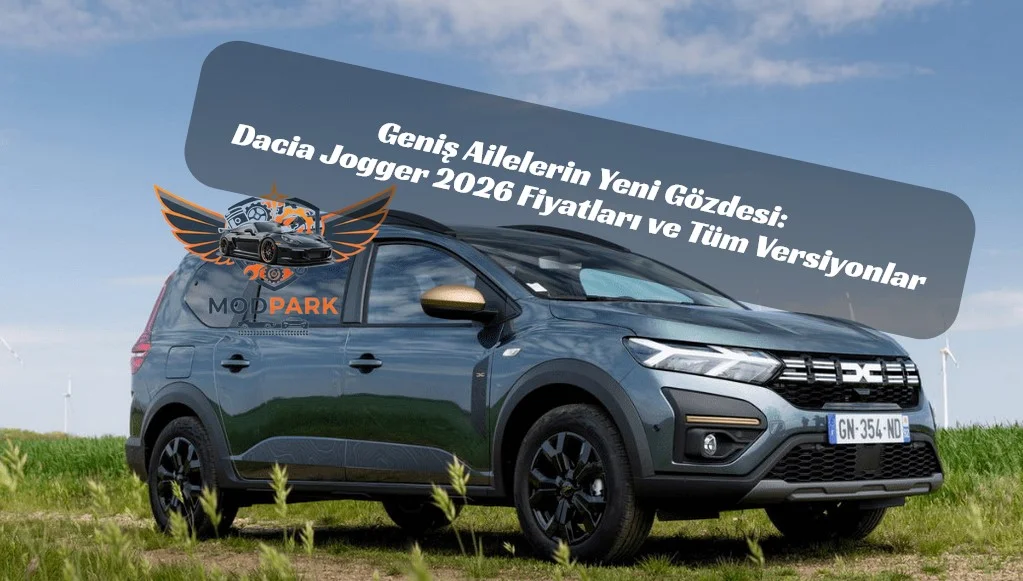 Dacia Jogger 2026 Fiyat Listesi: 7 Kişilik Aile Otomobili Ne Kadar Oldu?