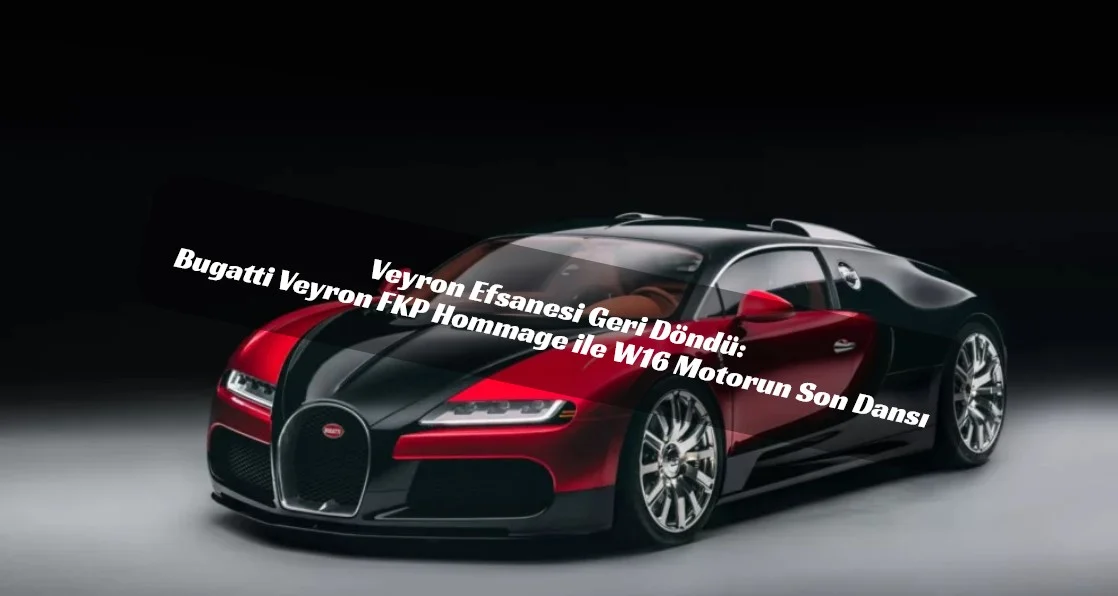 Dünyada Sadece Bir Tane: Bugatti Veyron FKP Hommage ile Ferdinand Piëch’e Dev Veda!