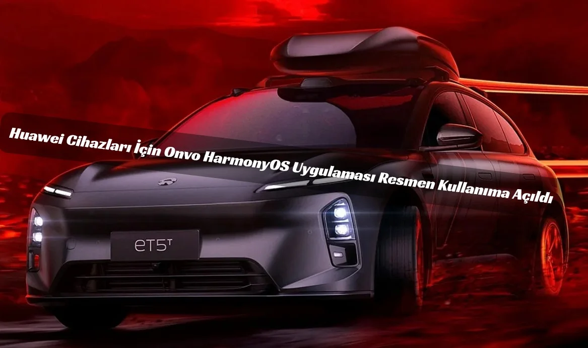 Nio Onvo, Huawei HarmonyOS Ekosistemine Katıldı: Yeni Uygulama Yayında!