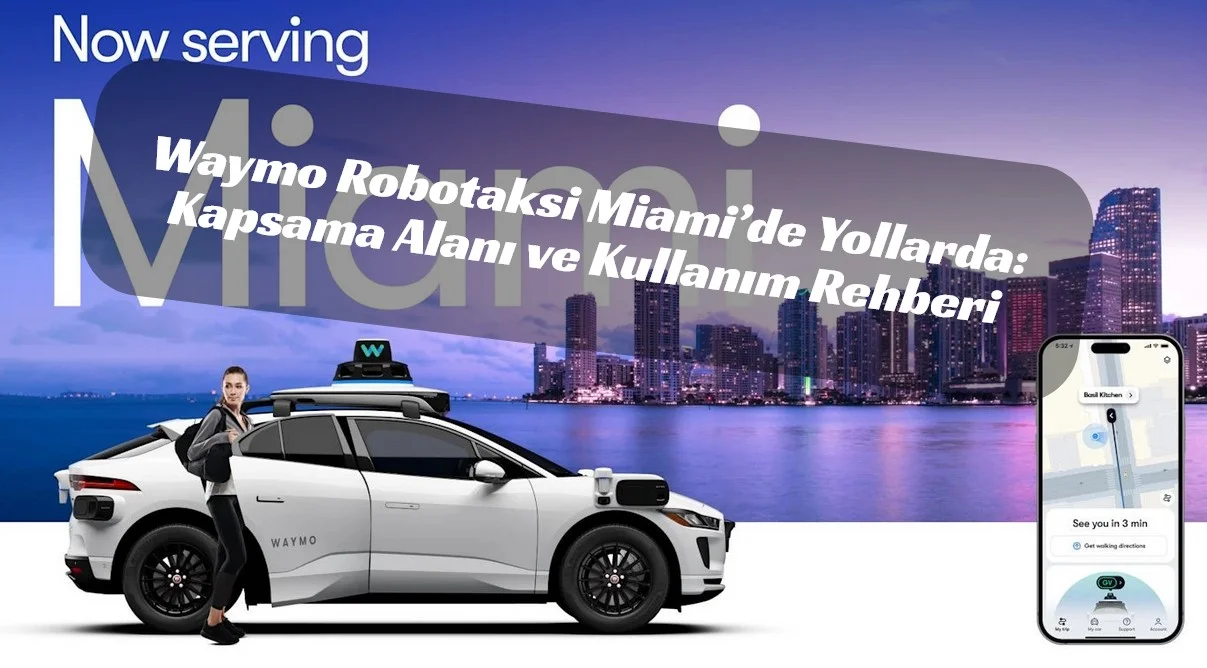 Miami’de Robotaksi Deneyimi Başladı: Waymo One Nasıl Çalışıyor?