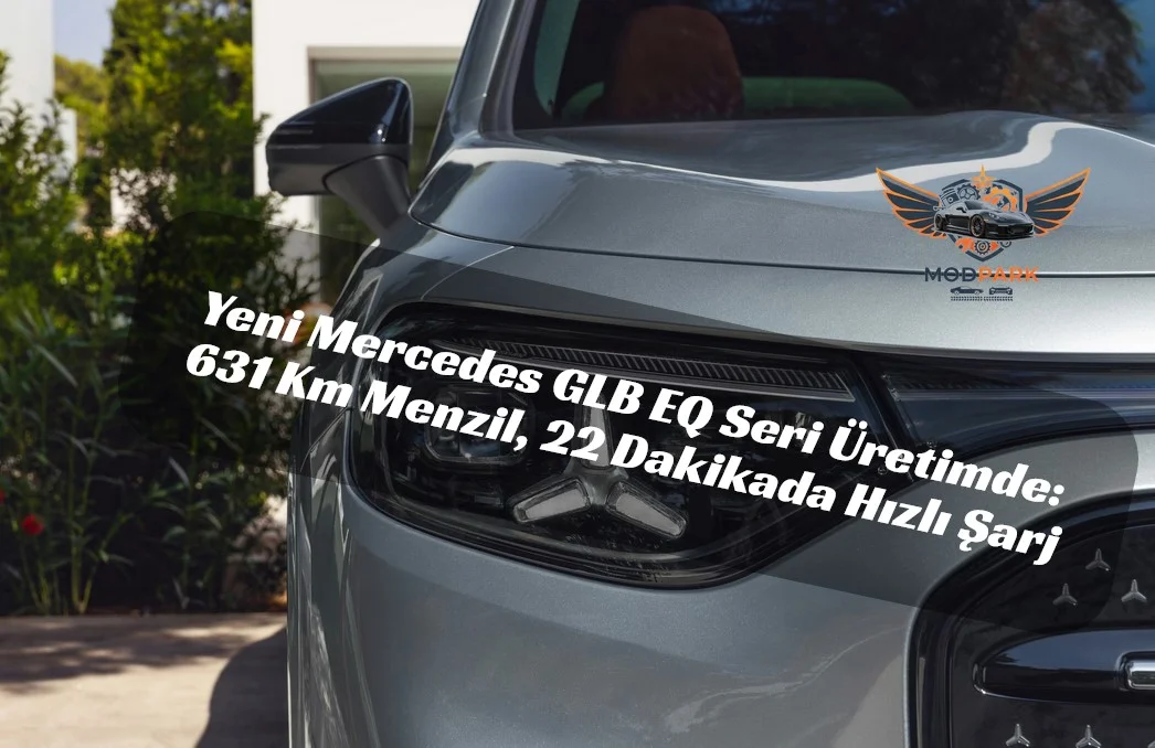 Yeni Mercedes GLB EQ Seri Üretimde: 631 Km Menzil, 22 Dakikada Hızlı Şarj