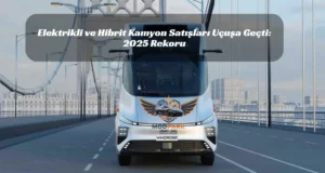 2025’te Elektrikli Ağır Kamyonlar Tarih Yazdı