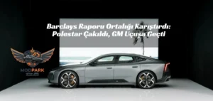 Elektrikli Piyasada Deprem: Polestar Sert Düştü, GM ve Ford Yükselişte