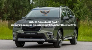 Ailenizin Koruyucu Meleği: Subaru Forester e-BOXER 2026 Fiyatı ve İncelemesi Hibrit Teknolojili Tank! Subaru Forester ile Güvenliği Standart Hale Getirin