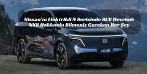Nissan’ın Elektrikli N Serisinde SUV Devrimi: NX8 Hakkında Bilmeniz Gereken Her Şey