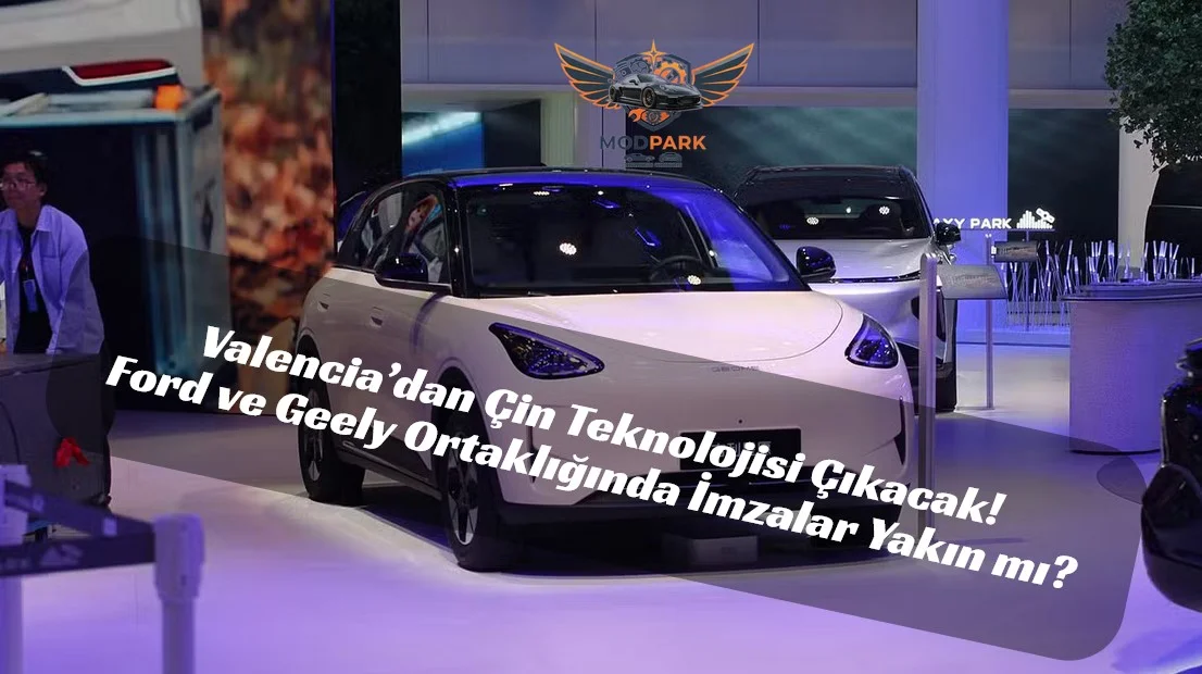 Otomotivde Devlerin Savaşı Bitiyor, Ortaklık Başlıyor: Ford ve Geely’den Avrupa Çıkartması!