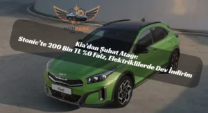Kia Masaya Yumruğunu Vurdu! Şubat Ayında 200 Bin TL’ye %0 Faizle Sıfır Stonic Şoku! Kia Şubat 2026 kampanyaları