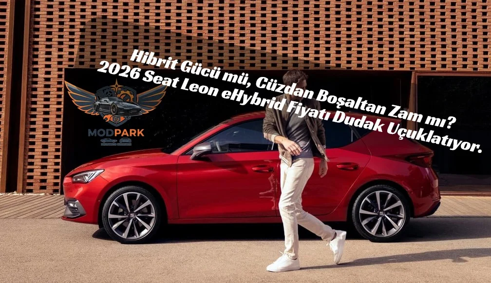 İspanyol Ateşi Cüzdan Yakıyor! Şubat 2026 Seat Fiyat Listesi: Leon’a 570 Bin TL Zam Şoku!