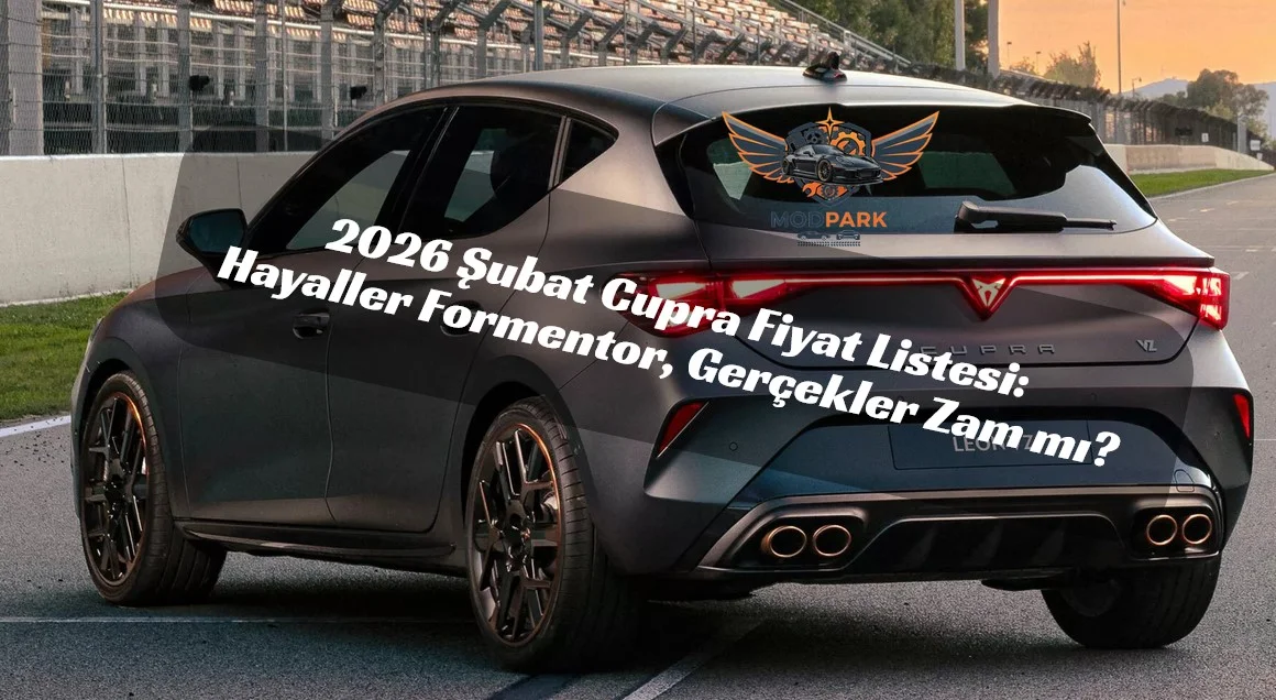 İspanyol Ateşi Cüzdan Yakıyor! Şubat 2026 Cupra Fiyat Listesi Açıklandı: Born Hariç Her Şeye Zam!