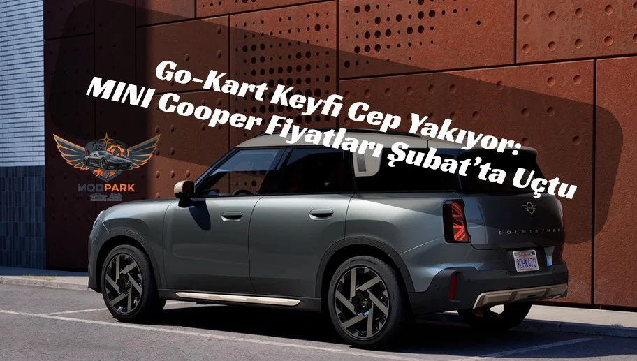 MINI’de Şubat Şoku: Cooper Ailesine Zam, Countryman Zirveye Tırmandı
