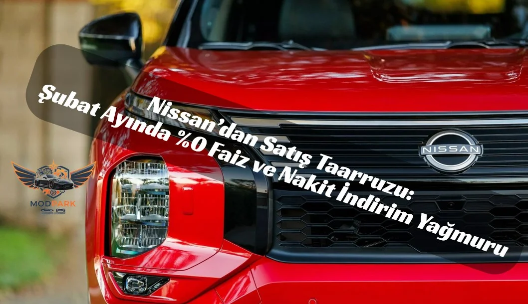 Kredi Faizlerini Unutun! Nissan Şubat 2026 Kampanyasıyla Geldi: Nakit İndirimi ve Takas Desteği Bir Arada!