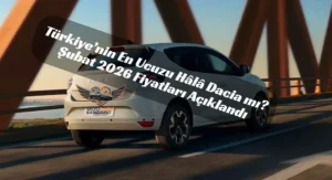 Şubat 2026 Dacia fiyat listesi açıklandı. Sandero’ya zam geldi