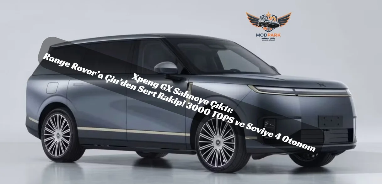 Range Rover Katili Çin’den Geldi! Xpeng GX Sızdı: 3.000 TOPS İşlem Gücüyle Otonom Sürüşte Devrim!