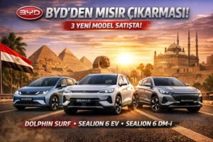 BYD Mısır pazarı genişleme stratejisi, BYD Dolphin Surf, BYD Sealion 6 EV, Sealion 6 DM-i