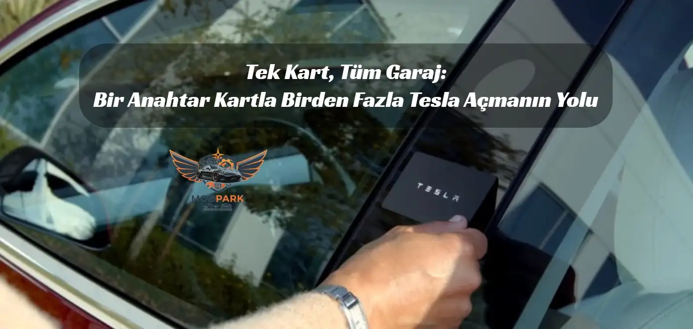 Tesla anahtar kartı nasıl tanıtılır, tek kartla birden fazla Tesla açma, Tesla Model 3 anahtar kartı, Tesla Model Y